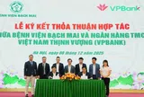 VPBank hợp tác với Bệnh viện Bạch Mai nâng cao chất lượng y tế và an sinh xã hội