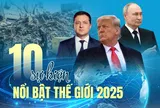 10 sự kiện nổi bật thế giới 2025 qua góc nhìn Người Đưa Tin