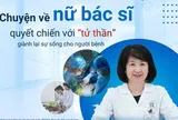 Chuyện về nữ bác sĩ quyết chiến với "tử thần" giành lại sự sống cho người bệnh