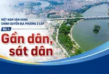 Một năm vận hành chính quyền địa phương 2 cấp - Bài 1: Gần dân, sát dân