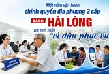 Một năm vận hành chính quyền địa phương 2 cấp - Bài 2: Hài lòng với tinh thần "vì dân phục vụ"