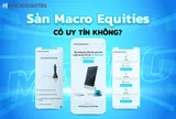 Sàn Macro Equities Có Uy Tín Không?