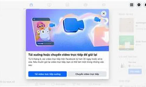 Feacebook thông báo sắp xoá video livestream tại Việt Nam sau 30 ngày