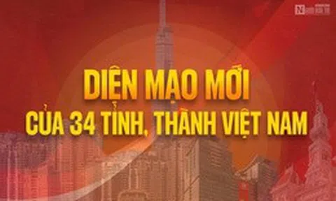 [Info] Diện mạo mới của 34 tỉnh, thành Việt Nam
