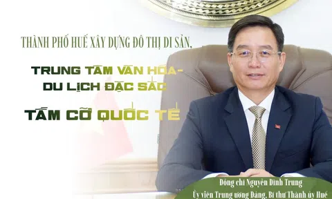 Thành phố Huế xây dựng đô thị di sản, trung tâm văn hóa-du lịch đặc sắc tầm cỡ quốc tế