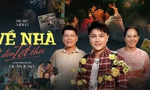 Quân Juno ra mắt ca khúc 'Về nhà đón Tết thôi': Giai điệu ấm áp về hành trình trở về