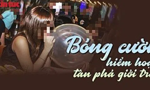 Phóng sự 3: Hiểm họa bóng cười tàn phá giới trẻ!