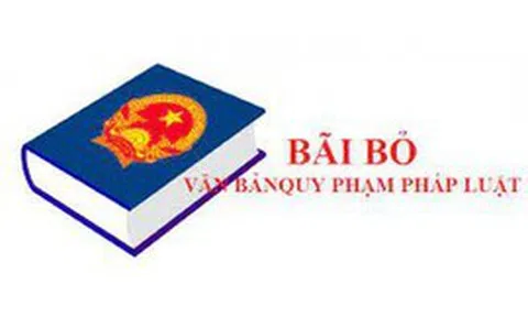 Bãi bỏ một số văn bản quy phạm pháp luật không còn phù hợp