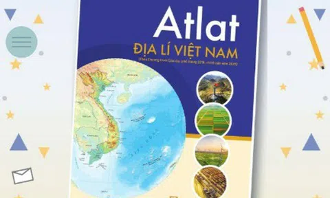 Atlat Địa lí Việt Nam chỉnh sửa năm 2025 cập nhật nhiều thông tin phục vụ học tập