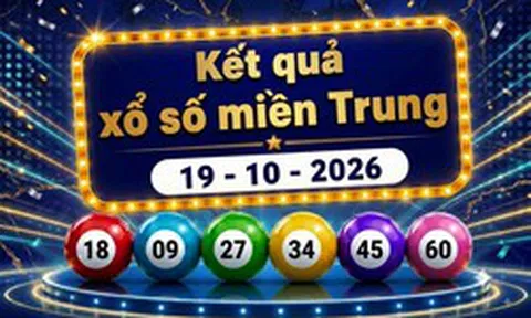 XSMT 19/10 - Kết quả xổ số miền Trung hôm nay ngày 19 tháng 10