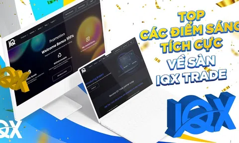 “Sốc” với hàng loạt điểm tích cực được các chuyên gia tài chính đánh giá của IQX Trade