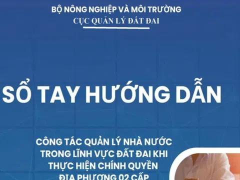 Bộ NN&MT ban hành Sổ tay hướng dẫn công tác quản lý đất đai khi thực hiện chính quyền 2 cấp