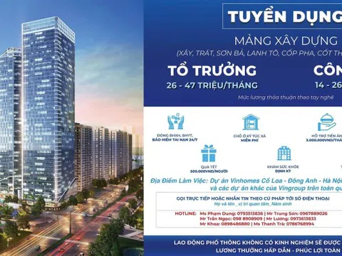 Tổng thầu Vincons tuyển 50.000 công nhân, công bố lương tới 47 triệu đồng/tháng để thi công loạt 'siêu dự án'