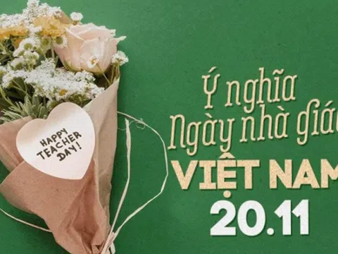 Nguồn gốc và ý nghĩa của Ngày Nhà giáo Việt Nam 20/11