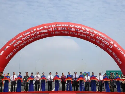 Khánh thành tuyến chính dự án thành phần đoạn Cần Thơ - Hậu Giang và thông xe kỹ thuật đoạn Hậu Giang – Cà Mau