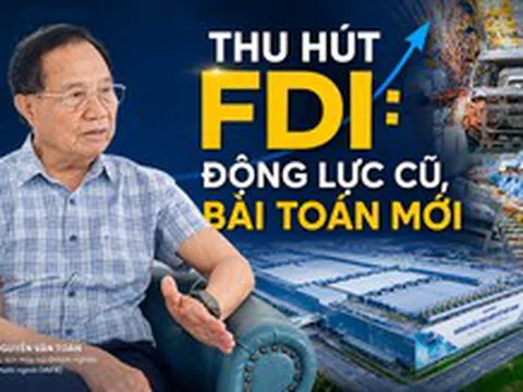Thu hút FDI: Động lực cũ, bài toán mới