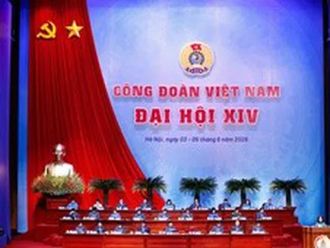 Đại hội XIV Công đoàn: Hướng về cơ sở, phát huy sức sáng tạo của người lao động