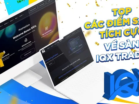 “Sốc” với hàng loạt điểm tích cực được các chuyên gia tài chính đánh giá của IQX Trade